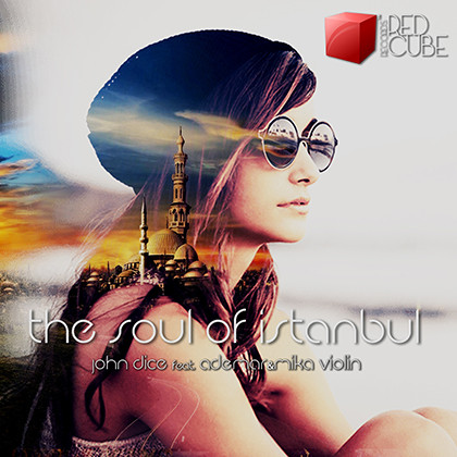 John Dice feat. Ademar &amp; Mika Violin - The Soul of Istanbul